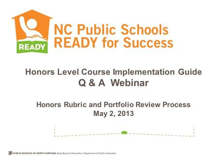 Honors Level Course Implementation Guide Q & A Webinar Honors Rubric and Portfolio Review Process May 2, 2013.