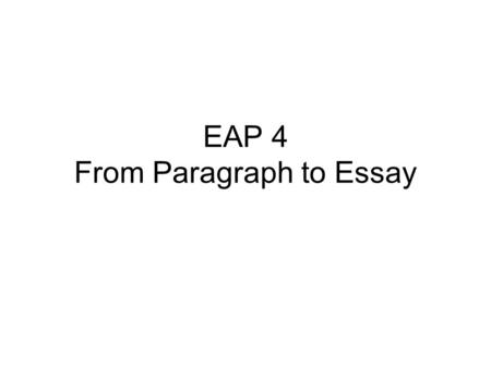 EAP 4 From Paragraph to Essay. Read this paragraph and decide what is special about the underlined sentence. After coming back to my flat, I looked forward.