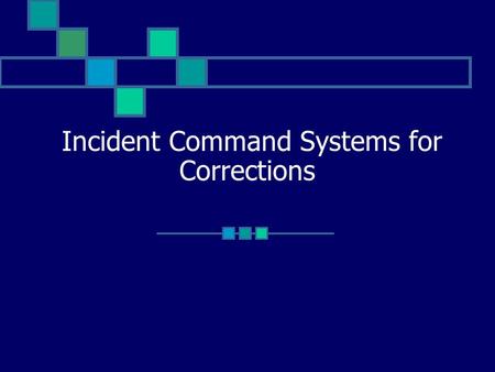 Incident Command Systems for Corrections. Performance Objectives Define the composition of A and B Teams. Explain the role of A and B Teams. Demonstrate.