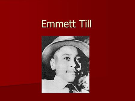 Emmett Till. 1954 – Year after Brown v. Board of Education 1954 – Year after Brown v. Board of Education Racial tensions reached record levels Racial.