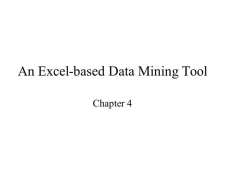 An Excel-based Data Mining Tool Chapter 4. 4.1 The iData Analyzer.