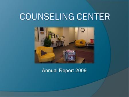 Annual Report 2009. Our Mission  The Counseling Center is committed to providing service and training opportunities that advance the academic and personal.