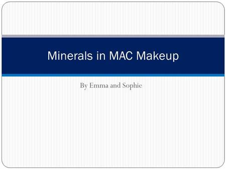 By Emma and Sophie Minerals in MAC Makeup. Our Question How are minerals used in MAC makeup? And which ones are used? What do they do for you?