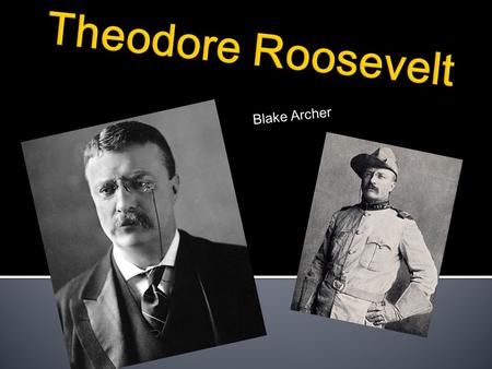 Blake Archer. October 27, 1858- January 6, 1919 Vocation:26 th President, 25 th Vice President, 33 rd Governor of New York, and Assistant Secretary of.