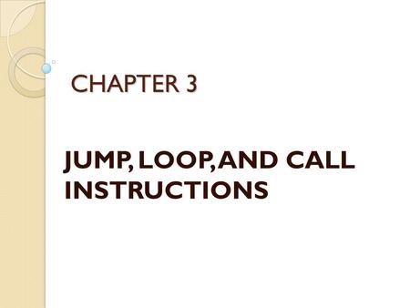 JUMP, LOOP, AND CALL INSTRUCTIONS