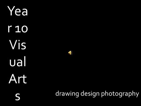 Yea r 10 Vis ual Art s drawing design photography.