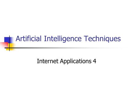 Artificial Intelligence Techniques Internet Applications 4.