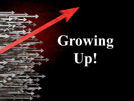 Growing Up!. I. I WRITE TO YOU CHILDREN A. Your Sins have been forgiven 1. Justification: The act of God in bringing sinners into a new covenant.