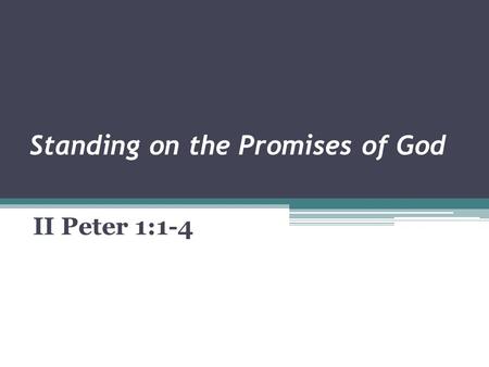 Standing on the Promises of God II Peter 1:1-4. Put God’s promises in context to gain their full meaning Be careful about claiming someone else’s promise.