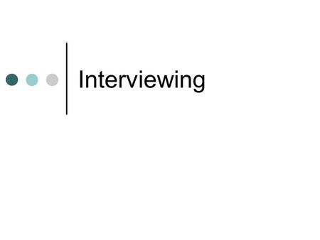 Interviewing. Conducting a successful interview is one of the most important skills a reporter possesses Obtain background information first; then be.