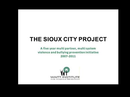 The Sioux City Project Futures without violence/ The Ad Council The Sioux City Community School District Astraea Productions Markay Media Southern Documentary.