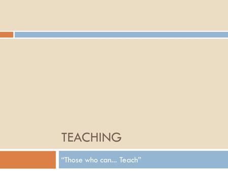 TEACHING “Those who can... Teach”. Learning  Learning involves effort. There will be no effort without interest and motivation. – E. Johnson  Students.