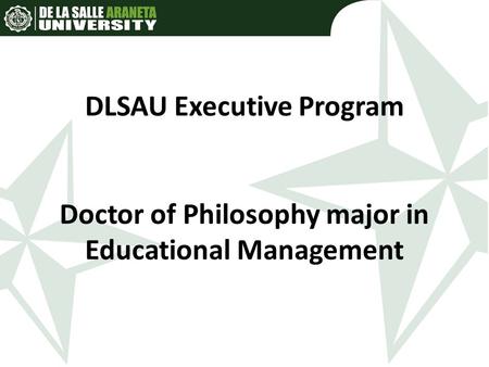 DLSAU Executive Program Doctor of Philosophy major in Educational Management.