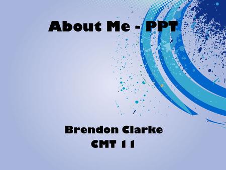 About Me - PPT Brendon Clarke CMT 11.