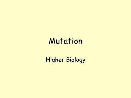 Mutation Higher Biology Mutation Change in structure or amount of an organism’s genetic material Change in genotype produces change in phenotype = mutant.