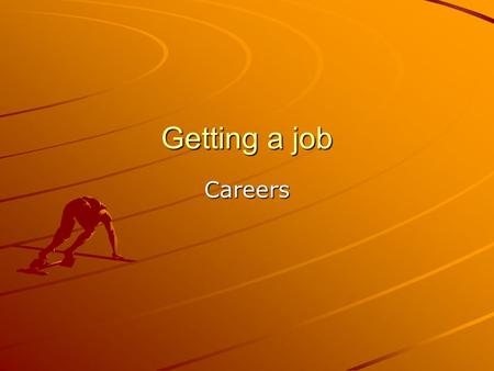 Getting a job Careers. Job lead Information about a job that is available –Networking – talking to people you know or meet about available jobs –School-to-work.