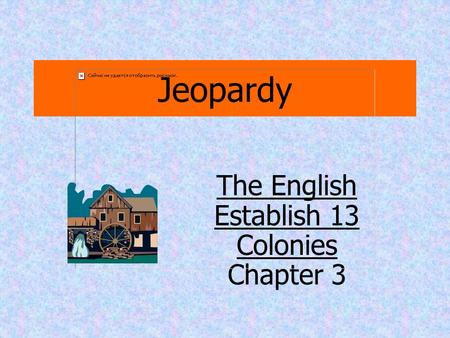 Jeopardy The English Establish 13 Colonies Chapter 3.