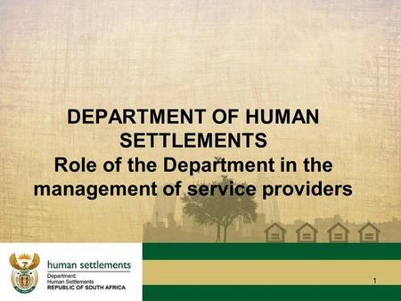 1 DEPARTMENT OF HUMAN SETTLEMENTS Role of the Department in the management of service providers.