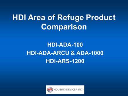 HDI Area of Refuge Product Comparison HDI-ADA-100 HDI-ADA-ARCU & ADA-1000 HDI-ARS-1200.