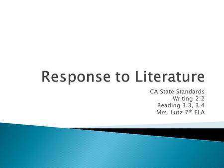 CA State Standards Writing 2.2 Reading 3.3, 3.4 Mrs. Lutz 7 th ELA.