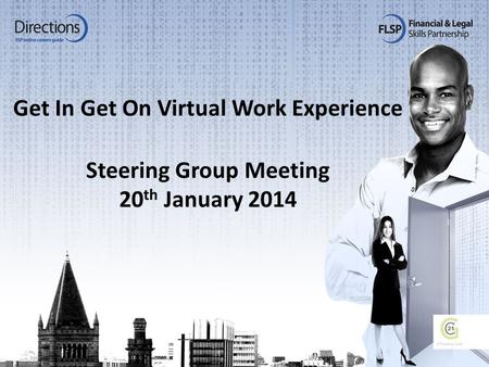 Get In Get On Virtual Work Experience Steering Group Meeting 20 th January 2014.