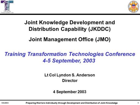 9/4/2003 Preparing Warriors Individually through Development and Distribution of Joint Knowledge 1 Joint Knowledge Development and Distribution Capability.