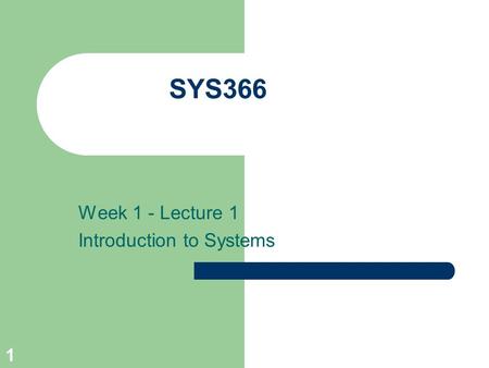 1 SYS366 Week 1 - Lecture 1 Introduction to Systems.