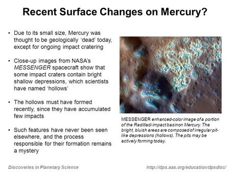 Discoveries in Planetary Sciencehttp://dps.aas.org/education/dpsdisc/ Recent Surface Changes on Mercury? Due to its small size, Mercury was thought to.