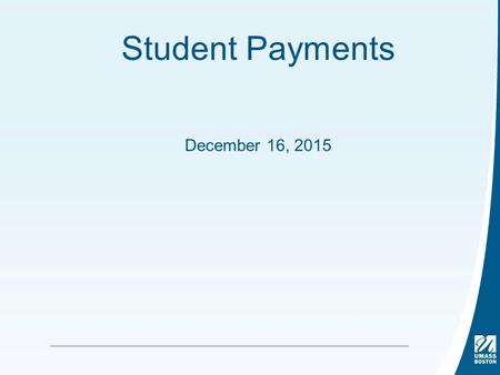 Student Payments December 16, 2015. Student Payments Timeline Information Gathering/Review of all student payments –February 2012 Document IRS regulations/Types.