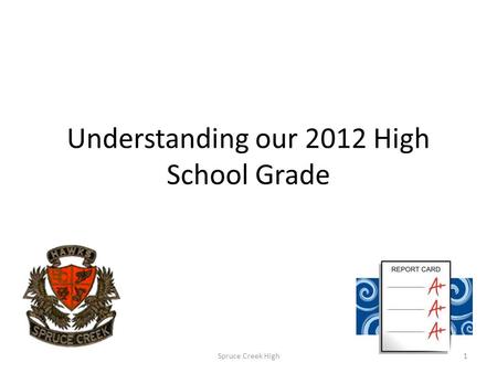 Understanding our 2012 High School Grade 1Spruce Creek High.