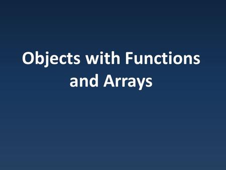 Objects with Functions and Arrays. Objects can be Passed Class defines type – Can use as type of function or parameter.