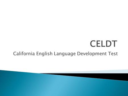 California English Language Development Test. 1. To identify students who are limited English proficient 2. To determine the level of proficiency 3. To.