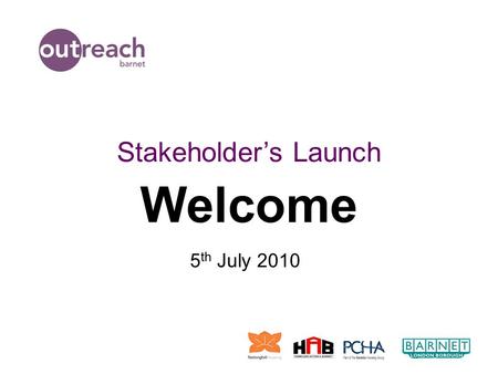 Welcome Stakeholder’s Launch 5 th July 2010. Ethos Of The Service “We are one service, delivered by 3 partners, offices located across Barnet”