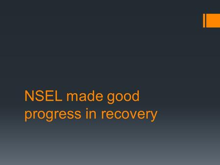 NSEL made good progress in recovery.