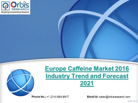 Europe Caffeine Market 2016 Industry Trend and Forecast 2021 Phone No.: +1 (214) 884-6817  id: