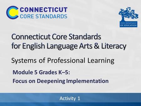 Activity 1 Systems of Professional Learning Module 5 Grades K–5: Focus on Deepening Implementation.