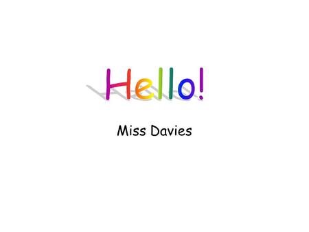 Hello! Miss Davies.