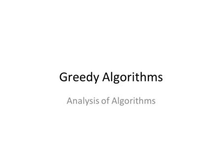 Greedy Algorithms Analysis of Algorithms.