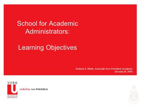 School for Academic Administrators: Learning Objectives Rodney A. Webb, Associate Vice-President, Academic January 24, 2005.