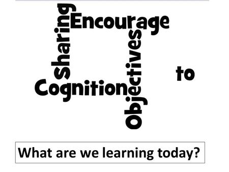 What are we learning today?. Why? ‘What is important is that there is a level of engagement with the learning objective from the outset of the lesson’