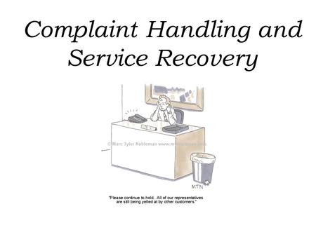 Complaint Handling and Service Recovery. Think of a time when, as a customer, you had a particularly satisfying (or dissatisfying) interaction with service.