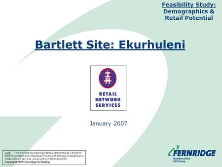 Bartlett Site: Ekurhuleni January 2007 Feasibility Study: Demographics & Retail Potential Note: This project should be regarded as confidential as it contains.