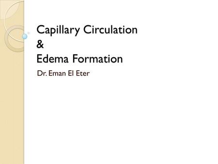 Capillary Circulation & Edema Formation Dr. Eman El Eter.