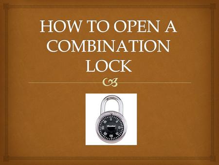   You combination or “combo” is made up of three numbers The Combination Sample 3-4-12 Do not ever share your combo with others!!!