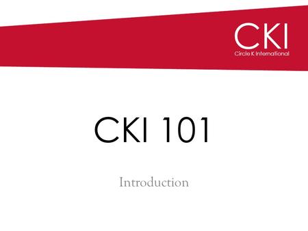 CKI Circle K International CKI 101 Introduction CKI Circle K International.