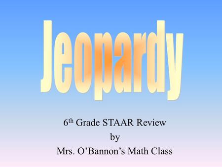 6th Grade STAAR Review by Mrs. O’Bannon’s Math Class