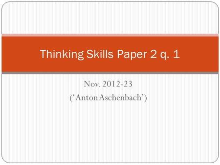 Nov. 2012-23 (‘Anton Aschenbach’) Thinking Skills Paper 2 q. 1.