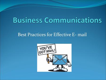 Best Practices for Effective E- mail. What Can You Expect? View Training Video Build Knowledge of E-mail Etiquette Summarize Key Points Demonstrate Understanding.