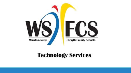 Technology Services. Technology Update WINSTON-SALEM/FORSYTH COUNTY SCHOOLS SEPTEMBER 2015.