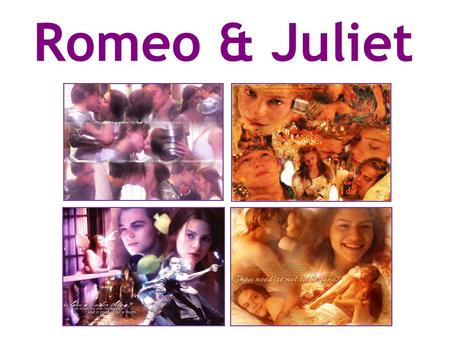 Romeo & Juliet.